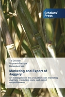Marketing and Export of Jaggery: An investigation of the production cost, marketing channels, marketing costs, and export competitiveness 3639511417 Book Cover