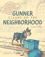 Adventures of a Texas Blue Heeler: Gunner Cleans up the Neighborhood 1645434036 Book Cover