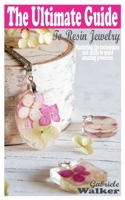 Ultimate Guide to Resin Jewelry: Mastering the techniques and skills to make amazing jewelries B098JVZNF6 Book Cover