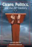 Cicero, Politics, and the 21st Century 1680538764 Book Cover