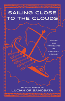 Sailing Close to the Clouds: Selected Worlds of Lucian of Samosata 0226856860 Book Cover
