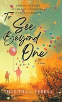 To See Beyond One: Stories to Serve, Stories of Connection, Stories to Release 1779626339 Book Cover