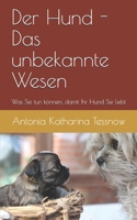 Der Hund - das unbekannte Wesen - was Sie tun können, damit Ihr Hund Sie liebt: Ein Leitfaden zur Eingewöhnung des Hundes in ein neues Heim (German Edition) 1698198116 Book Cover