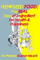 Hempseed Food: The Real Secret Ingredient for Health & Happiness 1304516016 Book Cover