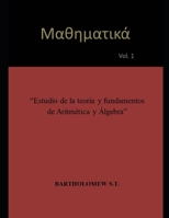 μαθηματικά Vol.1: "Estudio de la teor�a y fundamentos de Aritm�tica y �lgebra" B092PG6LBQ Book Cover