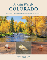 Favorite Flies for Colorado: 50 Essential Patterns from Local Experts (Volume 5) 081177032X Book Cover