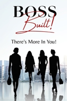 Boss Built!: There's More In You B0C1J7F2B6 Book Cover