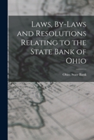Laws, By-laws and Resolutions Relating to the State Bank of Ohio 1019277289 Book Cover