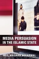 Media Persuasion in the Islamic State 0231182384 Book Cover