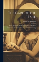 The Care of the Face: How to Have Clear, Healthy Skin and How to Eradicate Blemishes of Face and Features, for Professional and Private Use 1020304030 Book Cover