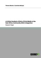 A Critical Analysis of Role of Print Media in the East Africa Community (Eac) Integration 3656099561 Book Cover