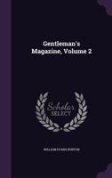 Gentleman's Magazine, Volume 2 1357862407 Book Cover