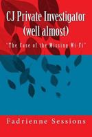 CJ Private Investigator (well almost): "The Case of the Missiong Wi-Fi" 1539699277 Book Cover
