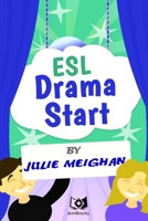 ESL Drama Start: Drama Activities for ESL Learners 0993550614 Book Cover