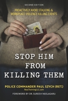 STOP HIM FROM KILLING THEM: PROACTIVELY AVOID STALKING & WORKPLACE VIOLENCE KILLING EVENTS 1667897950 Book Cover