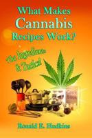 What Makes Cannabis Recipes Work?: The Ingredients & Tactics! 1494796104 Book Cover