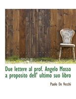 Due Lettere Al Prof. Angelo Mosso a Proposito Dell' Ultimo Suo Libro 0530469979 Book Cover