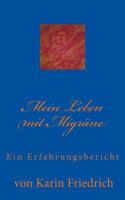 Mein Leben mit Migräne: Ein Erfahrungsbericht von Karin Friedrich 1482364751 Book Cover