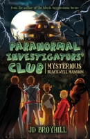 Paranormal Investigators' Club: Mysterious Blackwell Mansion 1480884057 Book Cover