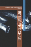 BREAK THE CHAIN:: Leading Through Generational Healing B0FKZYQ64D Book Cover