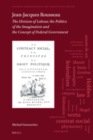 Jean-Jacques Rousseau The Division of Labour, The Politics of the Imagination and The Concept of Federal Government (History of European Political and Constitutional Thought, 2) 9004392149 Book Cover