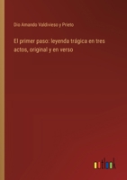 El primer paso: leyenda trágica en tres actos, original y en verso 3368035207 Book Cover