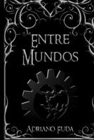 Entre Mundos: Ten cuidado con lo que deseas 1689020059 Book Cover
