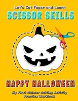 Happy Halloween : Let's Cut Paper and Learn Scissor Skills - My First Scissor Cutting Activity Practice Workbook: Gift this color, cut, glue and paste ... kids and toddlers. (Ages 3-5 years old) B08HTJ7CMY Book Cover