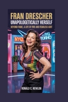 Fran Drescher: Unapologetically Herself: Beyond fame, a life of fire and fearless grit B0GWHTNFLN Book Cover