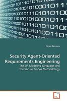 Security Agent-Oriented Requirements Engineering: The SI* Modeling Language and the Secure Tropos Methodology 3639176545 Book Cover