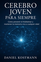 Cerebro joven para siempre: Cómo prevenir el Alzheimer y mantener la memoria viva a cualquier edad (Spanish Edition) B0FSCM2CQ9 Book Cover