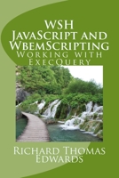 WSH JavaScript and WbemScripting: Working with ExecQuery 1721241779 Book Cover