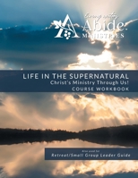 Life in the Supernatural - Curriculum Workbook 1736058827 Book Cover