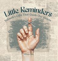 Little Reminders : Yahweh's Gifts That Guide Our Hearts 1967834199 Book Cover