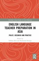 English Language Teacher Preparation in Asia: Policy, Research and Practice 0367484110 Book Cover