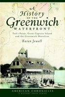 A History of the Greenwich Waterfront: Tod's Point, Great Captain Island and the Greenwich Shoreline 160949203X Book Cover