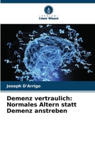 Demenz vertraulich: Normales Altern statt Demenz anstreben (German Edition) 6206638359 Book Cover
