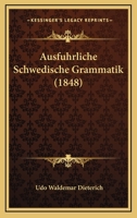 Ausfuhrliche Schwedische Grammatik (1848) 1160802122 Book Cover