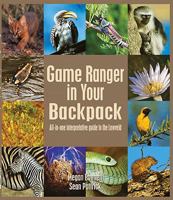 Game Ranger in Your Backpack: All-In-One Interpretative Guide to the Lowveld 1920217061 Book Cover
