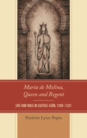 Mar�a de Molina, Queen and Regent: Life and Rule in Castile-Le�n, 1259-1321 1498505899 Book Cover