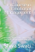 A Course in Emotional Management : Integrating Mind and Body's Choices with Soul Needs : Moving Towards Happiness in Steps 1977034454 Book Cover