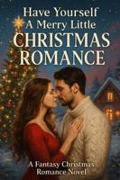 Have Yourself A Merry Little Christmas Romance: A Fantasy Christmas Romance Novel B0G4H1PZMZ Book Cover