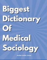 Biggest Dictionary of Medical Sociology B0F84MFRYJ Book Cover