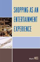 Shopping as an Entertainment Experience 0739116819 Book Cover