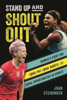 Stand Up and Shout Out: Women's Fight for Equal Pay, Equal Rights, and Equal Opportunities in Sports 1538125978 Book Cover