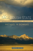 The Sagebrush State: Nevada's History, Government, and Politics (Wilbur S. Shepperson Series in History and Humanities)