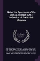 List of the Specimens of the British Animals in the Collection of the British Museum 1379072980 Book Cover