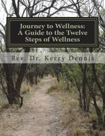 Journey to Wellness: A Guide to the Twelve Steps of Wellness 1722496193 Book Cover