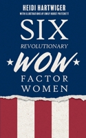Six Revolutionary WOW Factor Women 1958754390 Book Cover