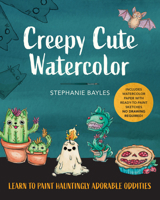 Creepy Cute Watercolor: Learn to Paint Hauntingly Adorable Oddities?Includes Watercolor Paper with Ready-to-Paint Sketches?No Drawing Required! 1577156862 Book Cover